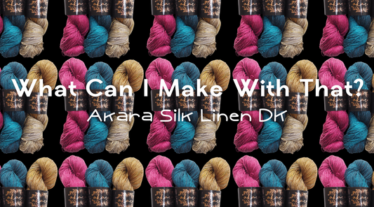 What Can I Make With That? Akara Silk Linen DK