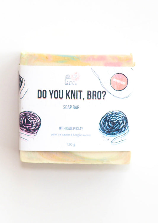 Do Not Eat Soap: Do You Knit, Bro?