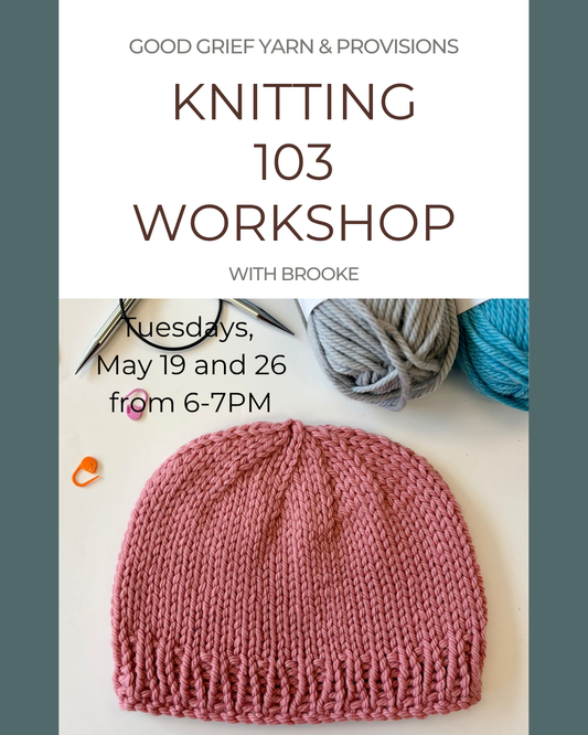 Knitting 103: Intro to Circular Knitting & Magic Loop - Tues, May 19 & 26 from 6-7PM